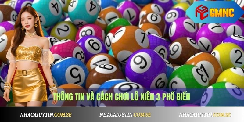 Lô Xiên 3 Là Gì? Cách Tính Lô Xiên Chuẩn & Dễ Thắng 1 Lô Xiên 3